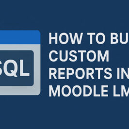How to build Custom-Reports in Moodle LMS