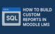 How to build Custom-Reports in Moodle LMS